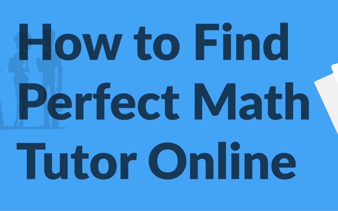 How To Find Perfect Math Tutor [ Updated April 15, 2020 ]