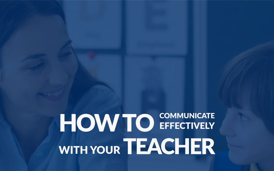 How to Communicate Effectively with your Teacher