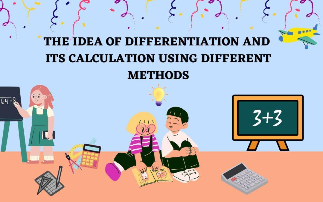 The idea of differentiation and its calculation using different methods